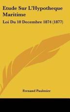Etude Sur L'Hypotheque Maritime - Fernand Paulmier (author)