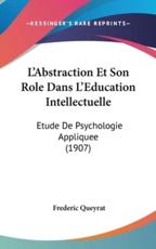 L'Abstraction Et Son Role Dans L'Education Intellectuelle - Frederic Queyrat (author)