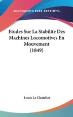 Etudes Sur La Stabilite Des Machines Locomotives En Mouvement (1849) - Louis Le Chatelier