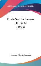 Etude Sur La Langue De Tacite (1893) - Leopold Albert Constans (author)