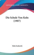 Die Schule Von Koln (1907) - Mela Escherich (author)