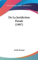 De La Juridiction Penale (1907) - Emile Beraud (author)