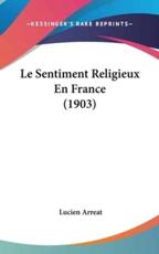 Le Sentiment Religieux En France (1903) - Lucien Arreat (author)