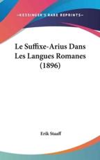 Le Suffixe-Arius Dans Les Langues Romanes (1896) - Erik Staaff (author)