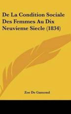 De La Condition Sociale Des Femmes Au Dix Neuvieme Siecle (1834) - Zoe De Gamond (author)