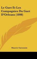 Le Guet Et Les Compagnies Du Guet D'Orleans (1898) - Maurice Garsonnin (author)