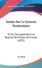 Etudes Sur Le Systeme Penitentiaire - H Diard (author)