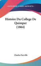 Histoire Du College De Quimper (1864) - Charles Fierville (author)
