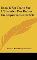 Essai D'Un Traite Sur L'Entretien Des Routes En Empierrement (1830) - Nicolas Rene Desire Lemoyne (author)