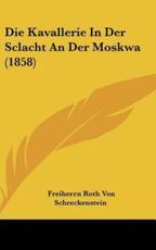 Die Kavallerie In Der Sclacht An Der Moskwa (1858) - Freiherrn Roth Von Schreckenstein (author)