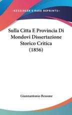 Sulla Citta E Provincia Di Mondovi Dissertazione Storico Critica (1856) - Giannantonio Bessone (author)