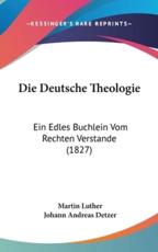 Die Deutsche Theologie - Dr Martin Luther, Johann Andreas Detzer