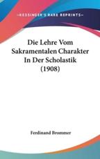 Die Lehre Vom Sakramentalen Charakter In Der Scholastik (1908) - Ferdinand Brommer (author)