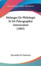 Melanges De Philologie Et De Paleographie Americaines (1883) - Hyacinthe De Charencey (author)