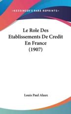 Le Role Des Etablissements De Credit En France (1907)