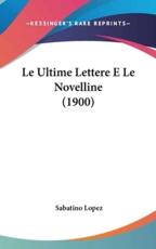 Le Ultime Lettere E Le Novelline (1900) - Sabatino Lopez