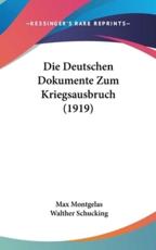 Die Deutschen Dokumente Zum Kriegsausbruch (1919) - Max Montgelas, Walther Schucking