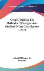 Coup D'Oeil Sur Les Methodes D'Enseignement Ou Essai D'Une Classification (1847) - Albert D'Otreppe De Bouvette (author)
