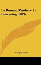 Le Roman D'Aubery Le Bourgoing (1849) - Prosper Tarbe (author)