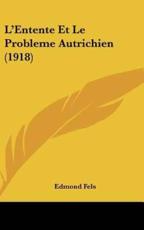 L'Entente Et Le Probleme Autrichien (1918) - Edmond Fels (author)