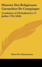 Histoire Des Religieuses Carmelites De Compiegne - Marie De L'Incarnation (author)