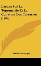 Lecons Sur La Topometrie Et La Cubature Des Terrasses (1904) - Maurice D'Ocagne (author)