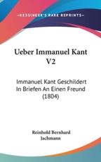 Ueber Immanuel Kant V2 - Reinhold Bernhard Jachmann (author)