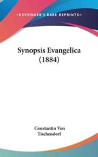 Synopsis Evangelica (1884) - Constantin Von Tischendorf (author)