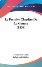 Le Premier Chapitre De La Genese (1859) - Societe Des Livres Religieux Publisher (author)