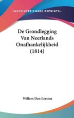 De Grondlegging Van Neerlands Onafhankelijkheid (1814)