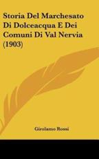 Storia Del Marchesato Di Dolceacqua E Dei Comuni Di Val Nervia (1903) - Girolamo Rossi (author)
