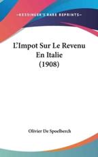 L'Impot Sur Le Revenu En Italie (1908) - Olivier De Spoelberch (author)