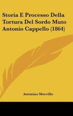 Storia E Processo Della Tortura Del Sordo Muto Antonio Cappello (1864)