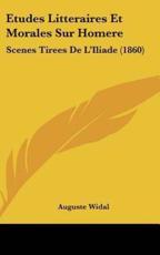 Etudes Litteraires Et Morales Sur Homere - Auguste Widal (author)