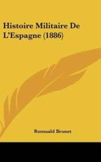 Histoire Militaire De L'Espagne (1886) - Romuald Brunet (author)