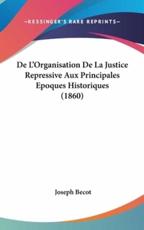 De L'Organisation De La Justice Repressive Aux Principales Epoques Historiques (1860)
