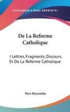 De La Reforme Catholique - Pere Hyacinthe (author)
