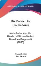Die Poesie Der Troubadours - Friedrich Diez (author), Karl Bartsch (author)