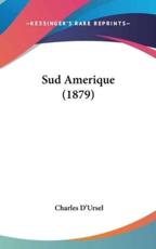 Sud Amerique (1879) - Charles D'Ursel (author)