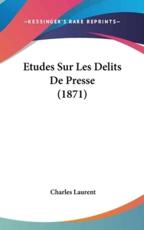 Etudes Sur Les Delits De Presse (1871) - Charles Laurent (author)