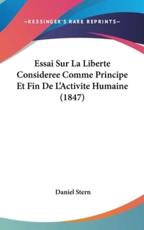 Essai Sur La Liberte Consideree Comme Principe Et Fin De L'Activite Humaine (1847) - Daniel Stern