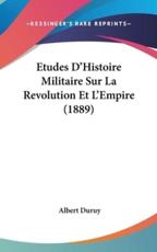 Etudes D'Histoire Militaire Sur La Revolution Et L'Empire (1889) - Albert Duruy (author)