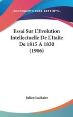 Essai Sur L'Evolution Intellectuelle De L'Italie De 1815 a 1830 (1906)