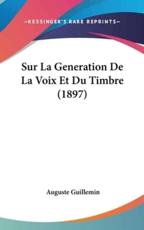 Sur La Generation De La Voix Et Du Timbre (1897) - Auguste Guillemin (author)