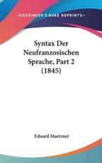 Syntax Der Neufranzosischen Sprache, Part 2 (1845)