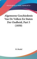 Algemeene Geschiedenis Van De Volken En Staten Der Oudheid, Part 5 (1850) - H Riedel (author)