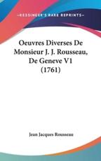 Oeuvres Diverses De Monsieur J. J. Rousseau, De Geneve V1 (1761) - Jean Jacques Rousseau (author)