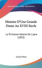 Histoire D'Une Grande Dame Au XVIII Siecle - Lucien Perey (author)