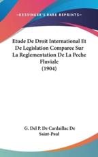 Etude De Droit International Et De Legislation Comparee Sur La Reglementation De La Peche Fluviale (1904) - G Del P De Cardaillac De Saint-Paul