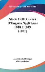 Storia Della Guerra D'Ungaria Negli Anni 1848 E 1849 (1851) - Massimo Schlesinger, Gaetano Polari (translator)